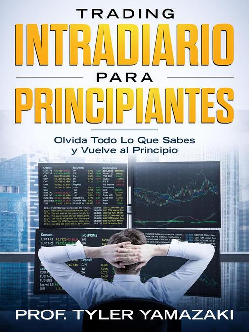 Title details for Trading Intradiario para Principiantes--Olvida Todo Lo Que Sabes y Vuelve al Principio by PROF. TYLER YAMAZAKI - Available
